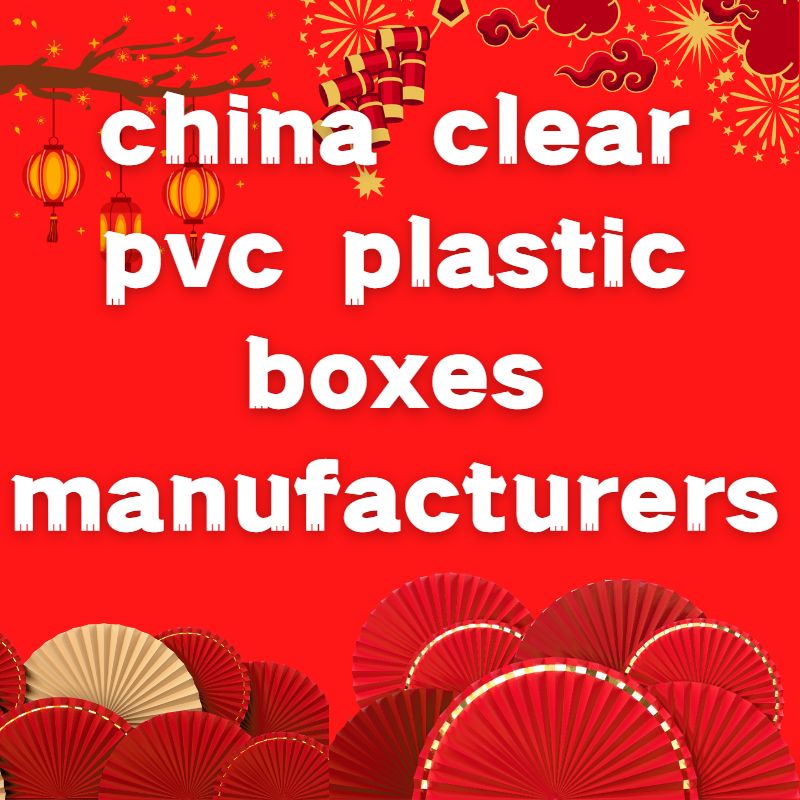 china clear pvc plastic boxes manufacturers